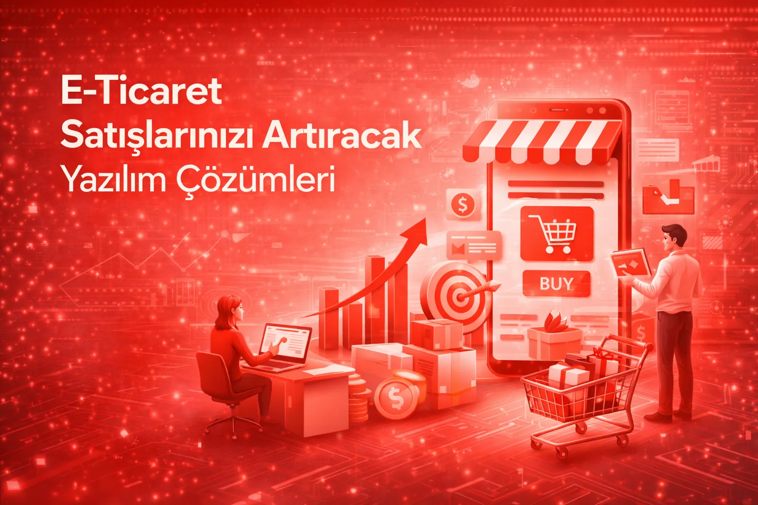 E-Ticaret Satışlarınızı Artıracak Yazılım Çözümleri